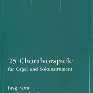 25 Choralvorspiele für Orgel und Soloinstrument Aktuell