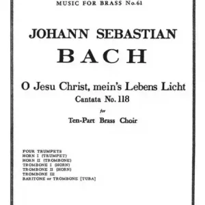 Highlight O JESU CHRIST, MEIN'S LEBENS LICHT: CANTATA NO.118 FOR 10 PART BRASS