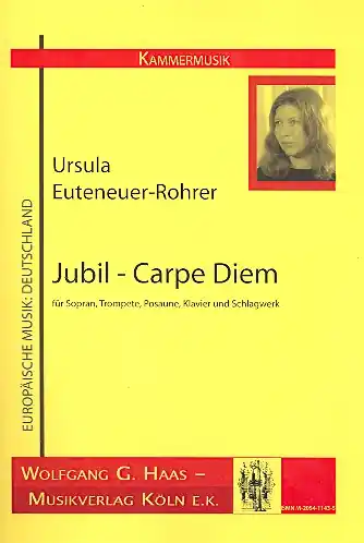 Neu Jubil - Carpe diem für Sopran, Trompete, Posaune, Klavier und Schlagwerk