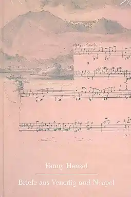Finale Aktion Fanny Hensel Briefe aus Venedig und Neapel an ihre Familie in Berlin 1839/40