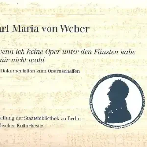 Carl Maria von Weber - wenn ich keine Oper unter den Fäusten habe ist mir nicht wohl Geprüft