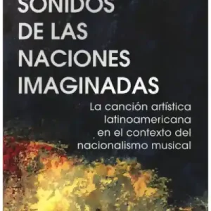 Los sonidos de las naciones imaginadas La canción artística latinoamer en el contexto del nacionalis Sofort Bestellen
