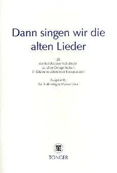 Dann singen wir die alten Lieder Ausgabe B für Männerchor (TBB) Beliebt