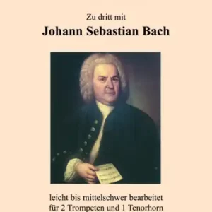 Zu dritt mit Johnn Sebastian Bach für 2 Trompeten und Tenorhorn Geprüft