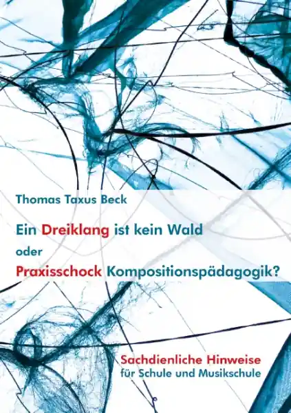Wochenendangebot Ein Dreiklang ist kein Wald oder Praxisschock Kompositionspädagogik? Sachdienliche Hinweise für Schu