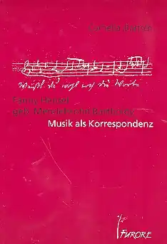 Fanny Hensel geb. Mendelssohn Bartholdy Musik als Korrespondenz Markenware