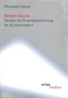 Berliner Klassik - Studien zur Graun-Überlieferung im 18. Jahrhudert Neuheit