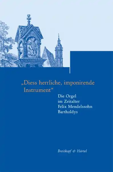 Diess herrlich imponierende Instrument Die Orgel im Zeitalter Felix Mendelssohns Begrenztes Angebot