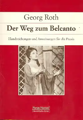 Der Weg zum Belcanto Handreichungen und Anweisungen für die Praxis Kostenloser Versand