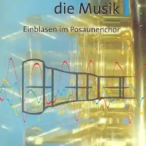 Der Ton macht die Musik Einblasen im Posaunenchor Saisonangebot
