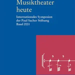 Musiktheater heute Internationales Symposion der Paul Sacher Stiftung Basel 2001 Zertifiziert