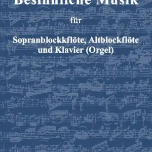 Besinnliche Musik für 2 Blockflöten (SA) und Klavier (Orgel) Top-Angebot