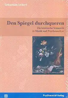 Mega-Angebot Den Spiegel durchqueren Die kinetische Semantik in Musik und Psychoanalyse