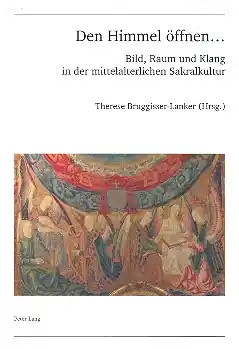 Gratis Versand Den Himmel öffnen - Bild, Raum und Klang in der mittelalterlichen Sakralkultur