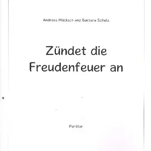 Echt Zündet die Freudenfeuer an für Soli, 1-2-stimmigen Chor und Instrumente