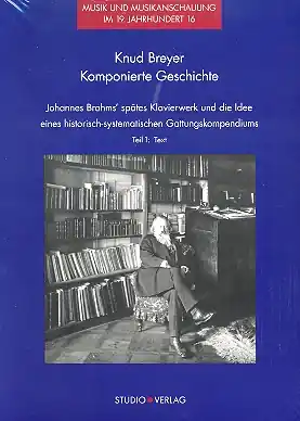 Komponierte Geschichte Johannes Brahms' spätes Klavierwerk und die Idee eines historisch-systematisc Nur Heute