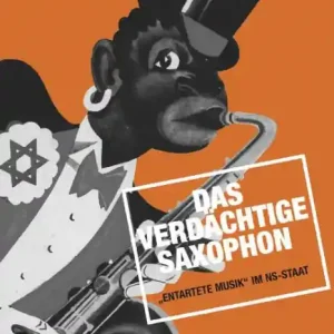 Das verdächtige Saxophon - 'Entartete' Musik im NS-Staat (+CD) Dokumentation und Kommentar Top-Angebot