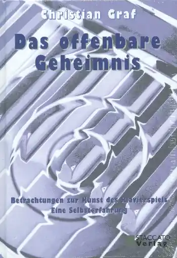 Ausverkauf Das offenbare Geheimnis Betrachtungen zur Kunst des Klavierspiels - Eine Selbsterfahrung