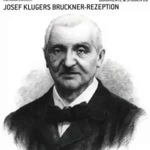 Josef Klugers Bruckner-Rezeption Solange Der Vorrat Reicht