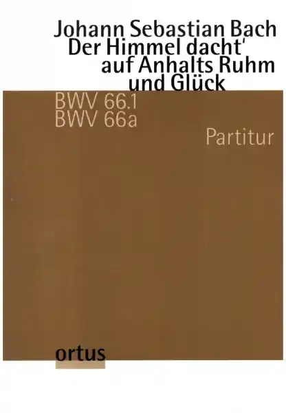 Der Himmel dacht' auf Anhalts Ruhm und Glück BWV66.1/66a für Soli, 2 Trompeten, 2 Oboen, Fagotte, St Garantierte Lieferung